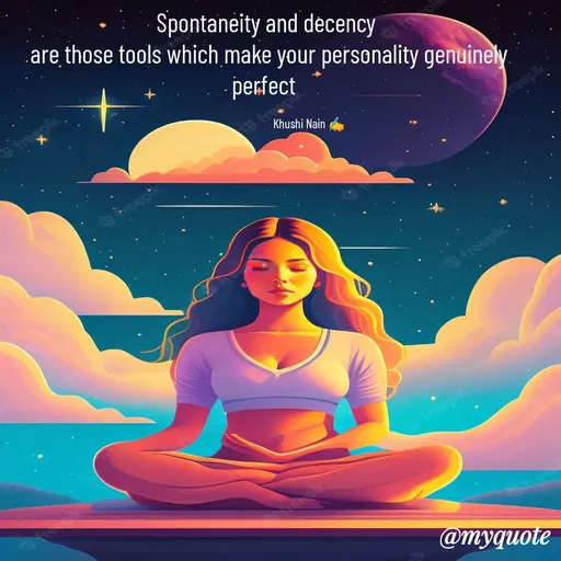 Quote by khushi Nain 🥰🥰 - 
Spontaneity and decency 
are those tools which make your personality genuinely perfect  

                               Khushi Nain ✍️ - Made using Quotes Creator App, Post Maker App