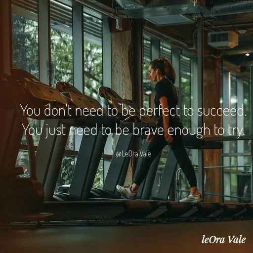 Quote by Leora Vale - You don't need to be perfect to succeed.
You just need to be brave enough to try.

@LeOra Vale - Made using Quotes Creator App, Post Maker App