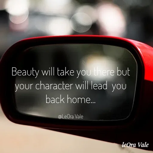 Quote by Leora Vale - Beauty will take you there but your character will lead  you back home...

@LeOra Vale - Made using Quotes Creator App, Post Maker App