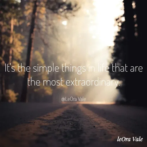Quote by Leora Vale - It's the simple things in life that are the most extraordinary.

@LeOra Vale - Made using Quotes Creator App, Post Maker App