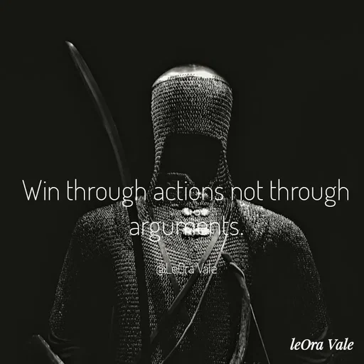 Quote by Leora Vale - Win through actions not through arguments.

@LeOra Vale - Made using Quotes Creator App, Post Maker App