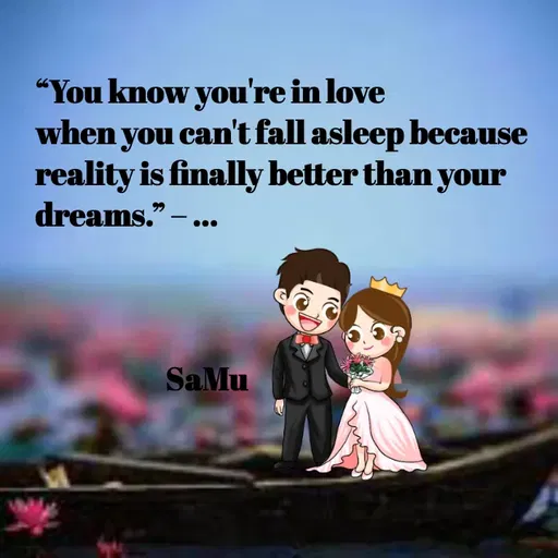 Quote by Sahil Sheikh - “You know you're in love 
when you can't fall asleep because reality is finally better than your dreams.” – ...


                     
                        SaMu - Made using Quotes Creator App, Post Maker App
