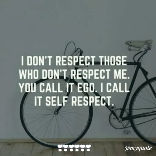Quote by Sahil Siddique - I DON'T RESPECT THOSE
WHO DON'T RESPECT ME.
YOU CALL IT EGO. I CALL
IT SELF RESPECT.
@myquote
 - Made using Quotes Creator App, Post Maker App