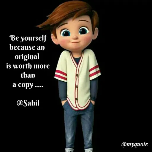 Quote by Sahil Siddique - Be yourself
because an 
original 
is worth more
 than 
a copy ....

 @Sahil  - Made using Quotes Creator App, Post Maker App