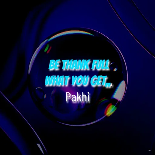 Quote by Jamchar Ali Ahmed - be thank full what you get,,,
Pakhi  - Made using Quotes Creator App, Post Maker App