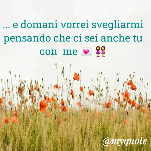 Quote by MaryMormy - ... e domani vorrei svegliarmi pensando che ci sei anche tu con  me 💌 👭 - Made using Quotes Creator App, Post Maker App