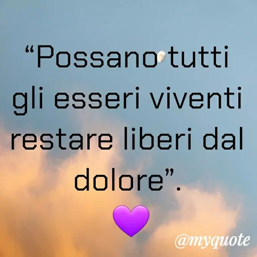 Quote by MaryMormy - “Possano tutti gli esseri viventi restare liberi dal dolore”.
 💜 - Made using Quotes Creator App, Post Maker App