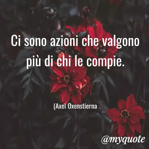 Quote by MaryMormy - Ci sono azioni che valgono più di chi le compie.



(Axel Oxenstierna - Made using Quotes Creator App, Post Maker App