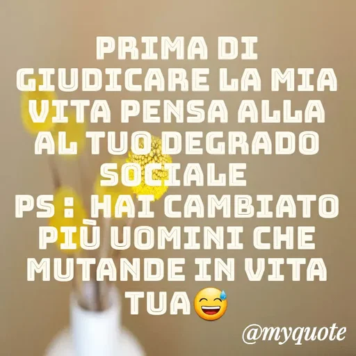 Quote by MaryMormy - prima di giudicare la mia vita pensa alla
al tuo degrado sociale 
pS :  Hai cambiato più uomini che mutande in vita tua😅 - Made using Quotes Creator App, Post Maker App