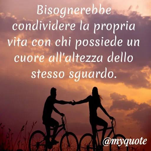 Quote by MaryMormy - Bisognerebbe condividere la propria vita con chi possiede un cuore all'altezza dello stesso sguardo.

 - Made using Quotes Creator App, Post Maker App