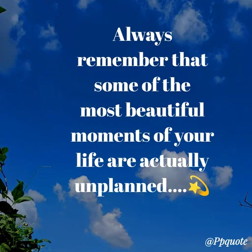 Quote by Radhe..💫 - Always remember that some of the most beautiful moments of your life are actually unplanned....💫 - Made using Quotes Creator App, Post Maker App