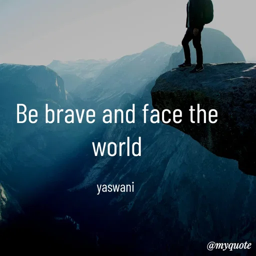 Quote by sundari.  quotes - Be brave and face the
world

yaswani  - Made using Quotes Creator App, Post Maker App