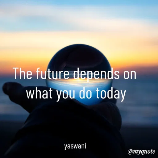 Quote by sundari.  quotes - The future depends on 
what you do today



yaswani  - Made using Quotes Creator App, Post Maker App