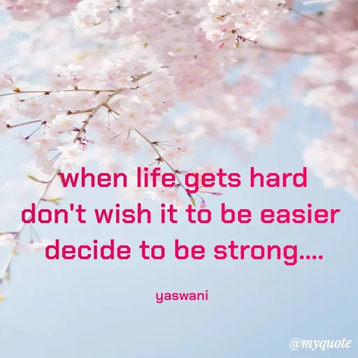 Quote by sundari.dream.quotes. - when life gets hard
don't wish it to be easier 
decide to be strong....

yaswani  - Made using Quotes Creator App, Post Maker App