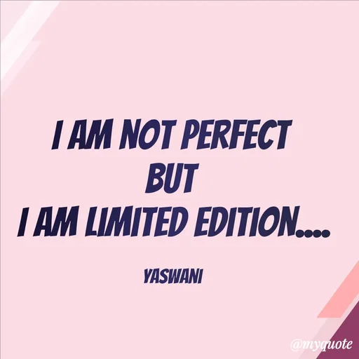 Quote by sundari.dream.quotes. - I am not perfect 
but 
I am limited edition....

yaswani  - Made using Quotes Creator App, Post Maker App