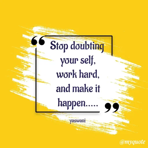 Quote by sundari.dream.quotes. - Stop doubting 
your self,
work hard,
and make it
happen.....

yaswani  - Made using Quotes Creator App, Post Maker App