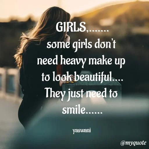 Quote by sundari.dream.quotes. - GIRLS,.......
some girls don't 
need heavy make up 
to look beautiful....
They just need to 
smile......

yaswani  - Made using Quotes Creator App, Post Maker App