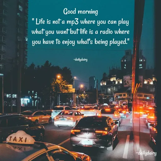 Quote by R.Preeti - Good morning
" Life is not a mp3 where you can play what you want but life is a radio where you have to enjoy what's being played."


-dailydairy - Made using Quotes Creator App, Post Maker App