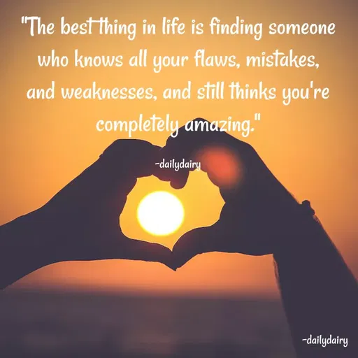Quote by R.Preeti - "The best thing in life is finding someone who knows all your flaws, mistakes, and weaknesses, and still thinks you're completely amazing."

-dailydairy - Made using Quotes Creator App, Post Maker App