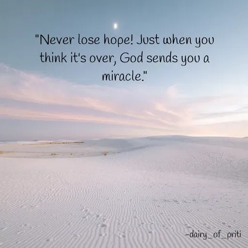Quote by R.Preeti - "Never lose hope! Just when you think it's over, God sends you a miracle." - Made using Quotes Creator App, Post Maker App