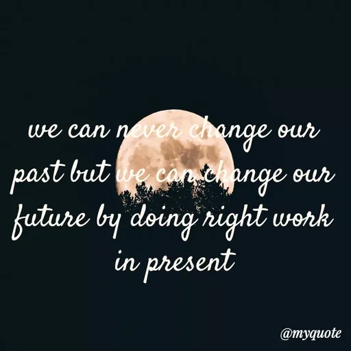 Quote by simple thoughts - we can never change our past but we can change our future by doing right work in present - Made using Quotes Creator App, Post Maker App