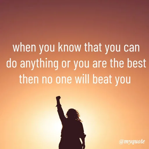 Quote by simple thoughts - when you know that you can do anything or you are the best then no one will beat you  - Made using Quotes Creator App, Post Maker App