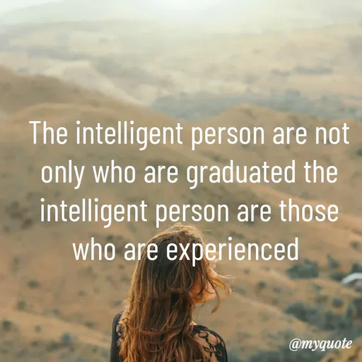 Quote by simple thoughts - The intelligent person are not only who are graduated the intelligent person are those who are experienced  - Made using Quotes Creator App, Post Maker App