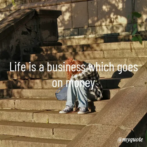 Quote by simple thoughts - Life is a business which goes on money - Made using Quotes Creator App, Post Maker App