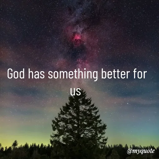 Quote by simple thoughts - God has something better for us 
 - Made using Quotes Creator App, Post Maker App