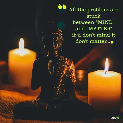 Quote by Anu Ningraj - All the problem are stuck
between "MIND" and "MATTER"
if u don't mind it don't matter....❛❛• - Made using Quotes Creator App, Post Maker App