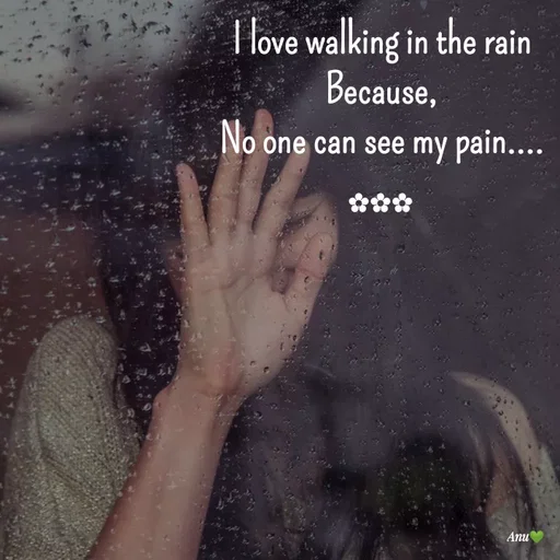 Quote by Anu Ningraj - I love walking in the rain
Because,
No one can see my pain....✿✿✿ - Made using Quotes Creator App, Post Maker App