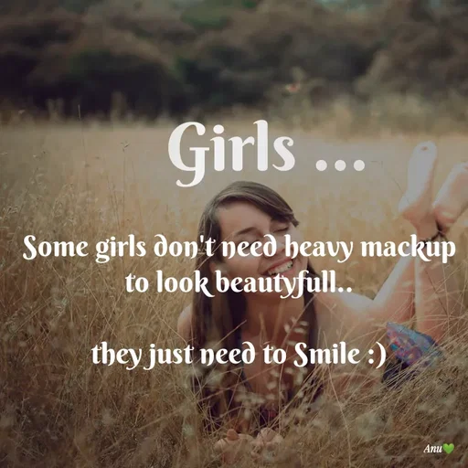 Quote by Anu Ningraj - Some girls don't need heavy mackup to look beautyfull..

they just need to Smile :)Girls ... - Made using Quotes Creator App, Post Maker App