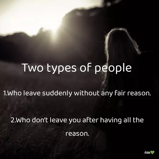 Quote by Anu Ningraj - 1.Who leave suddenly without any fair reason.

2.Who don't leave you after having all the reason.Two types of people - Made using Quotes Creator App, Post Maker App