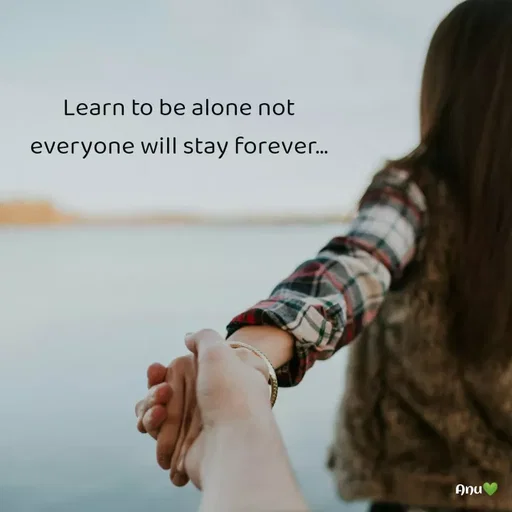Quote by Anu Ningraj - Learn to be alone not everyone will stay forever... - Made using Quotes Creator App, Post Maker App