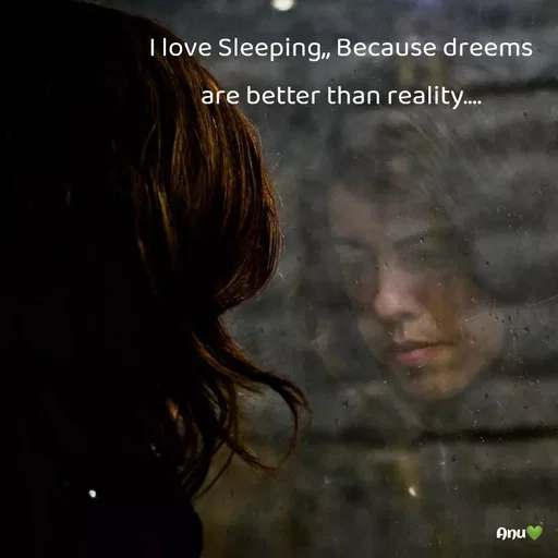Quote by Anu Ningraj - I love Sleeping,, Because dreems are better than reality.... - Made using Quotes Creator App, Post Maker App