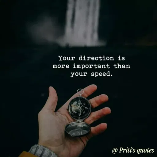 Quote by Priti Chavan - Your direction is
more important than
your speed.
@ Priti's quotes
 - Made using Quotes Creator App, Post Maker App