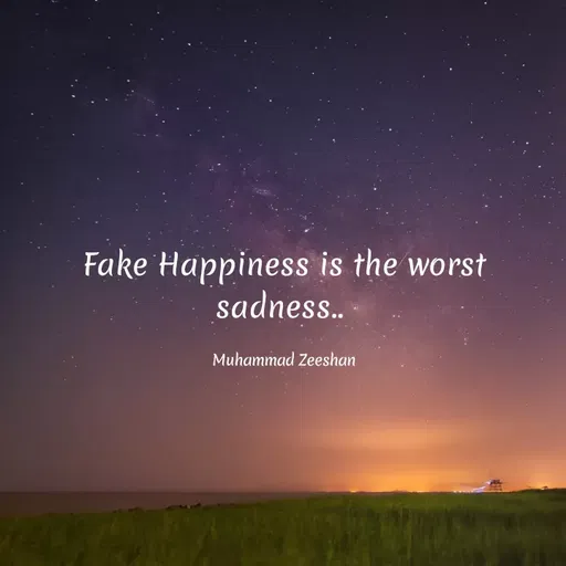 Quote by Muhammad Zeeshan - Fake Happiness is the worst
sadness.
Muhammad Zeeshan
 - Made using Quotes Creator App, Post Maker App