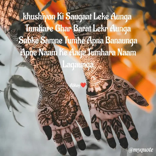 Quote by Abhay - khushiyon Ki Saugaat Leke Aunga 
Tumhare Ghar Barat Lekr Aunga
Sabke Samne Tumhe Apna Banaunga
Apne Naam Ke Aage Tumhara Naam Lagaunga


Abhay❤️ - Made using Quotes Creator App, Post Maker App