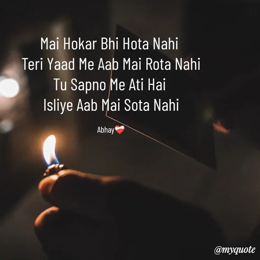 Quote by Abhay - Mai Hokar Bhi Hota Nahi 
Teri Yaad Me Aab Mai Rota Nahi
Tu Sapno Me Ati Hai 
Isliye Aab Mai Sota Nahi

Abhay❤️‍🩹 - Made using Quotes Creator App, Post Maker App