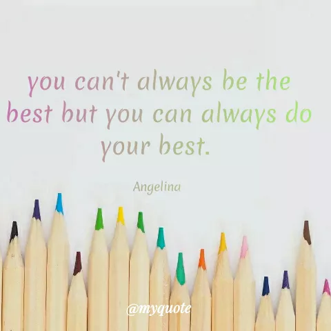 Quote by Angel Maife - you can't always be the
best but you can always do
your best.
Angelina
@myquote
 - Made using Quotes Creator App, Post Maker App