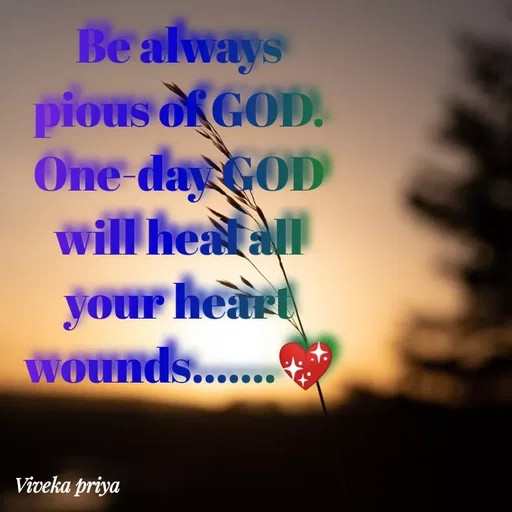 Quote by Viveka Priya - Be always
pious OKGOD.
COD
One day
will healall
your heart
wounds...
Viveka priya
 - Made using Quotes Creator App, Post Maker App