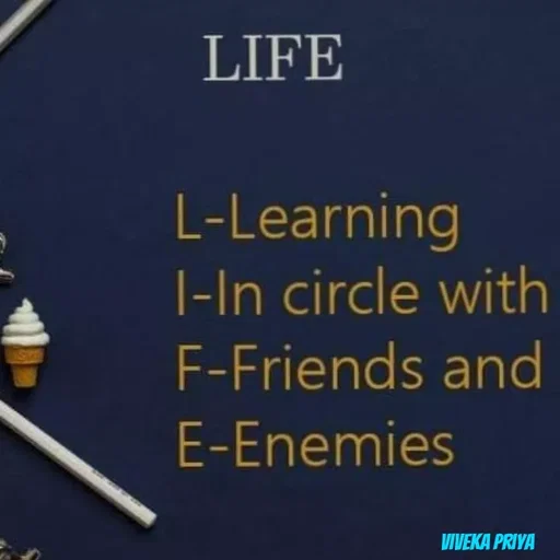 Quote by Viveka Priya - LIFE
L-Learning
|-In circle with
F-Friends and
SKE
E-Enemies
VIVEKA PRIYA
 - Made using Quotes Creator App, Post Maker App