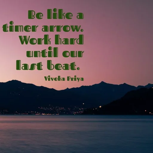 Quote by Viveka Priya - Be like a
timer arrow.
Work hard
until our
last beat.
viveka Priya
 - Made using Quotes Creator App, Post Maker App