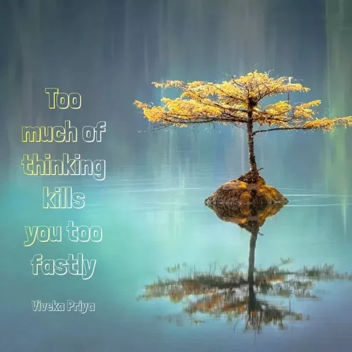 Quote by Viveka Priya - Too
much of
thinking
kills
you too
fastly
Viveka Priya
 - Made using Quotes Creator App, Post Maker App