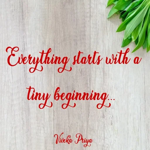 Quote by Viveka Priya - Everything starts with a tiny beginning... 

Viveka Priya - Made using Quotes Creator App, Post Maker App