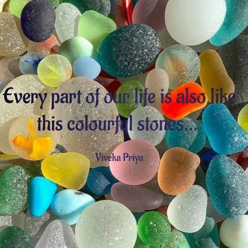 Quote by Viveka Priya - Every part of our life is also like this colourful stones... 

Viveka Priya - Made using Quotes Creator App, Post Maker App
