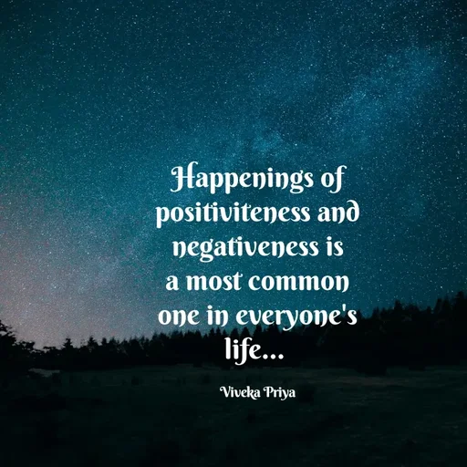 Quote by Viveka Priya - Happenings of positiviteness and negativeness is a most common one in everyone's life... 

Viveka Priya - Made using Quotes Creator App, Post Maker App