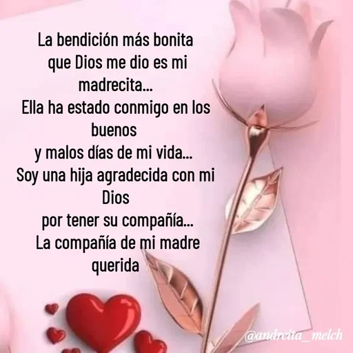 Quote by Andreita_melch - La bendición más bonita
 que Dios me dio es mi madrecita...
Ella ha estado conmigo en los buenos 
y malos días de mi vida... 
Soy una hija agradecida con mi Dios
 por tener su compañía...
 La compañía de mi madre querida - Made using Quotes Creator App, Post Maker App