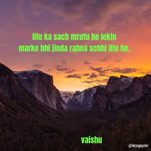 Quote by Amol Kalaskar - life ka sach mrutu he lekin
 marke bhi jinda rahna schhi life he..
       






                   vaishu - Made using Quotes Creator App, Post Maker App