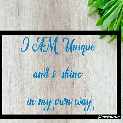 Quote by Best qoutes - I AM  Unique 
and i  shine 
in my own way - Made using Quotes Creator App, Post Maker App